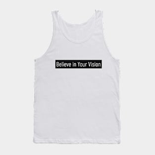 Inspirational Quote - Believe in Your Vision Motivational Quote Tank Top